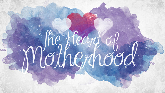 The Heart of Motherhood