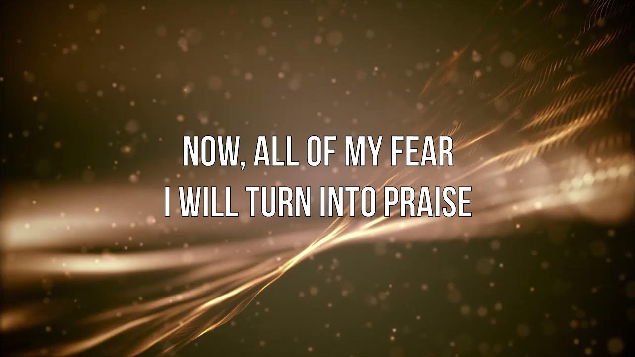 Turning Fear Into Praise